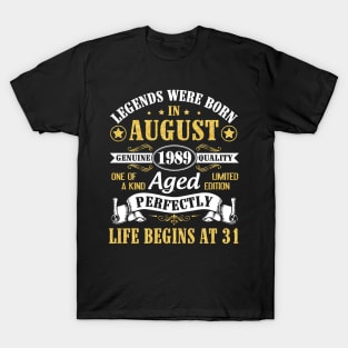 Legends Were Born In August 1989 Genuine Quality Aged Perfectly Life Begins At 31 Years Old Birthday T-Shirt